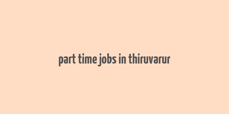 part time jobs in thiruvarur