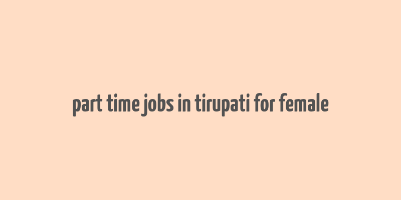 part time jobs in tirupati for female