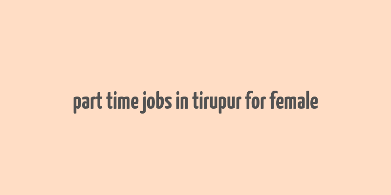 part time jobs in tirupur for female