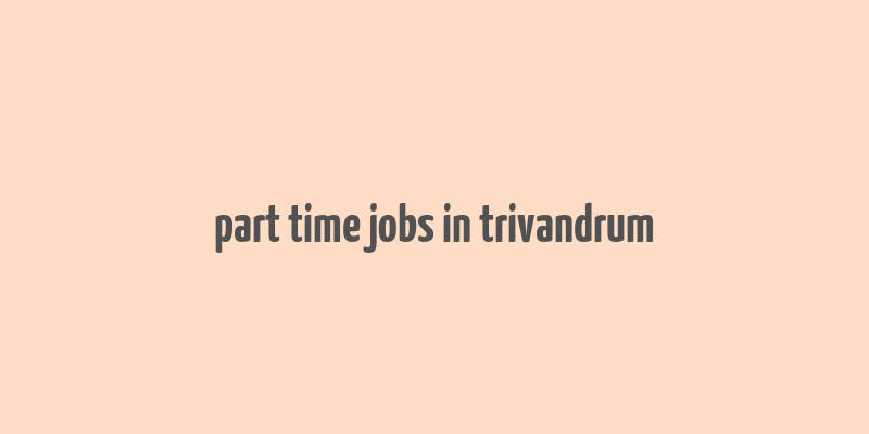 part time jobs in trivandrum