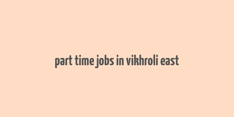 part time jobs in vikhroli east