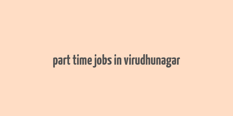 part time jobs in virudhunagar