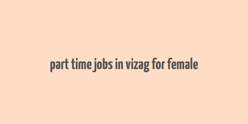 part time jobs in vizag for female