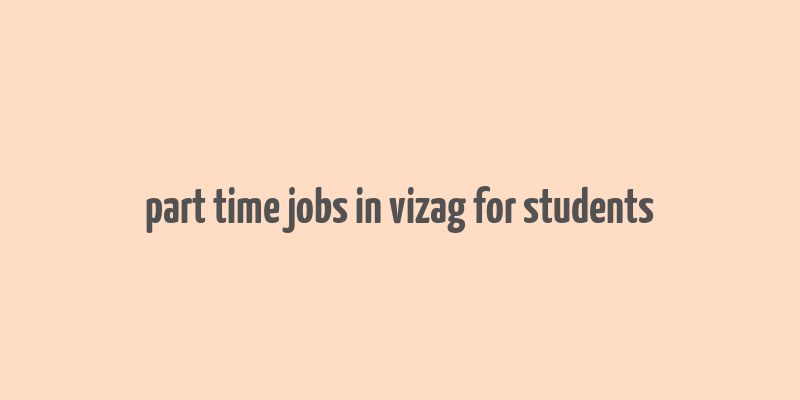 part time jobs in vizag for students