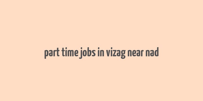 part time jobs in vizag near nad