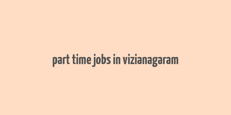 part time jobs in vizianagaram