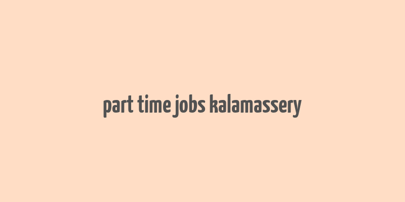 part time jobs kalamassery