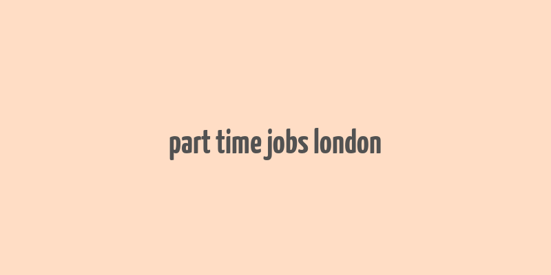 part time jobs london