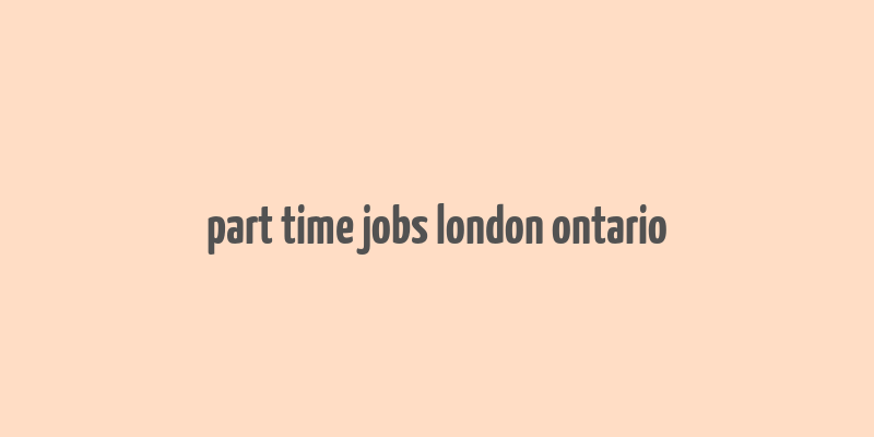 part time jobs london ontario