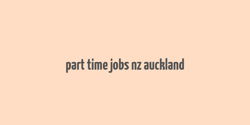 part time jobs nz auckland