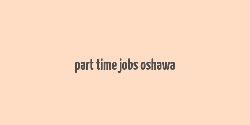 part time jobs oshawa