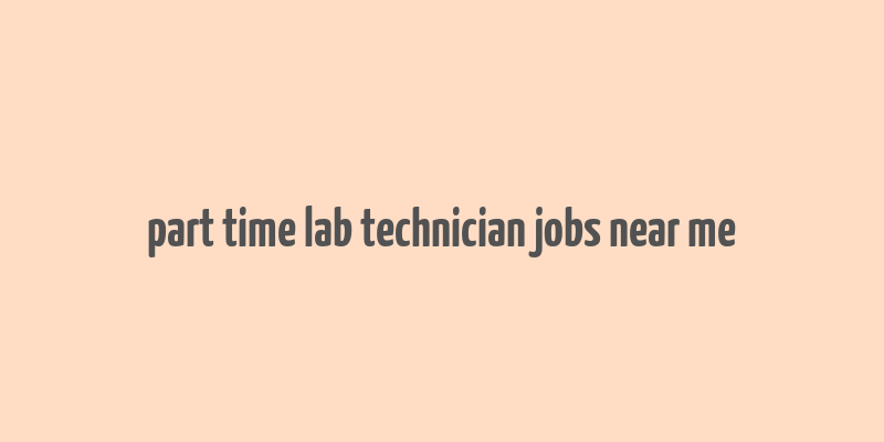 part time lab technician jobs near me