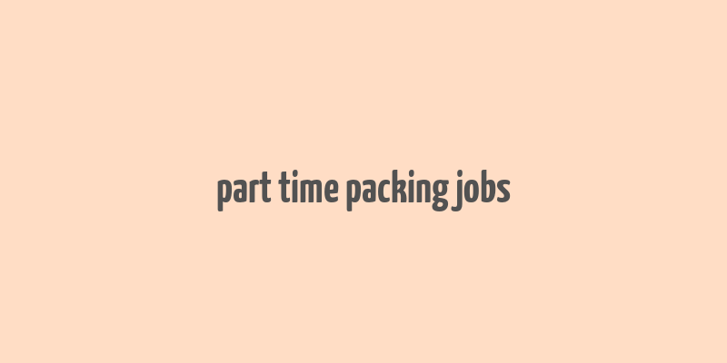 part time packing jobs