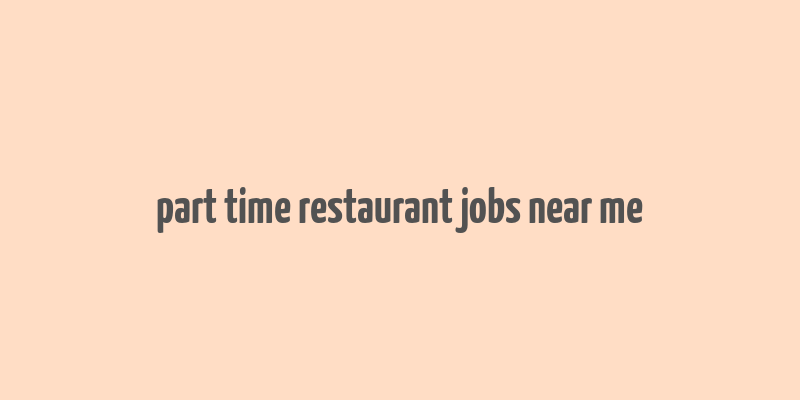 part time restaurant jobs near me