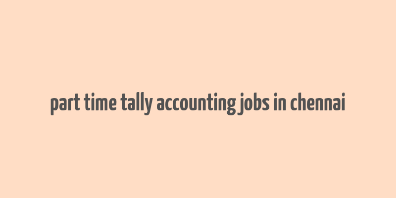 part time tally accounting jobs in chennai