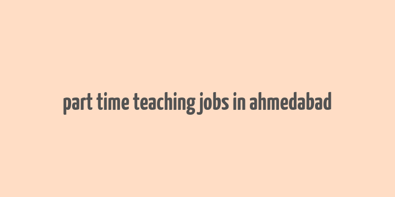 part time teaching jobs in ahmedabad