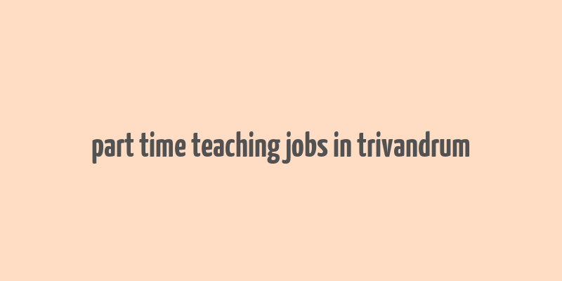 part time teaching jobs in trivandrum