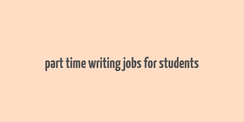 part time writing jobs for students