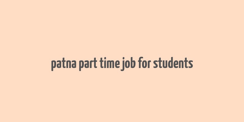 patna part time job for students