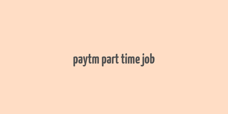 paytm part time job