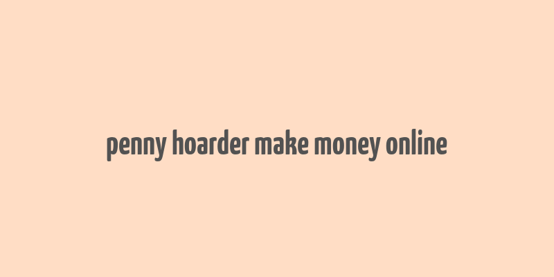 penny hoarder make money online