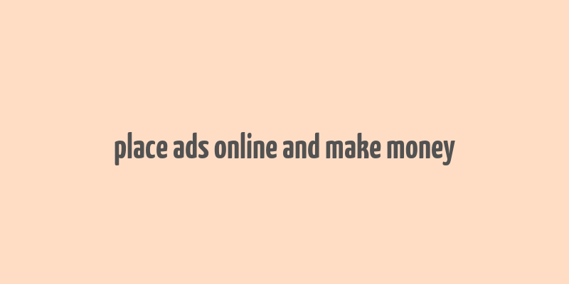 place ads online and make money