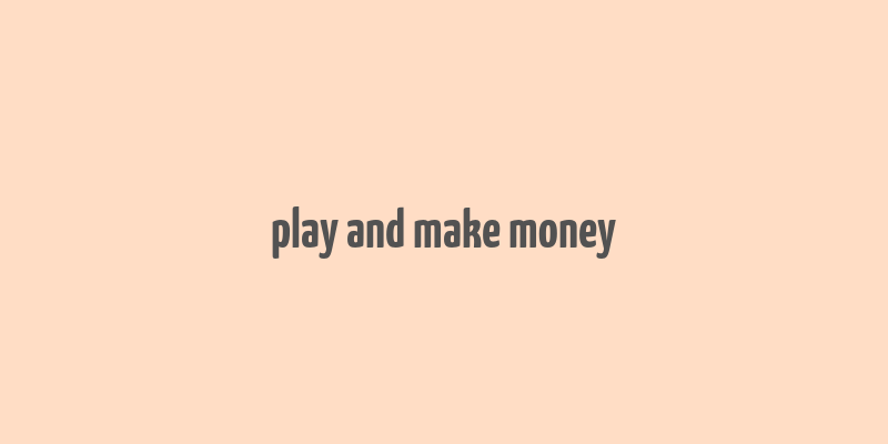 play and make money