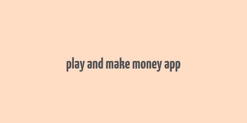 play and make money app