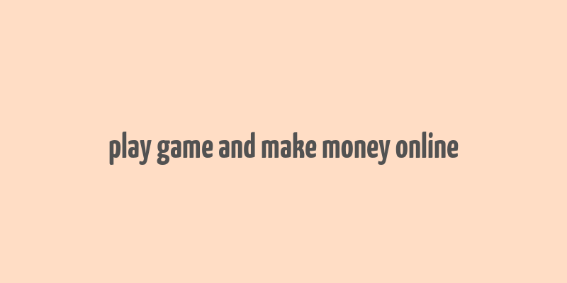 play game and make money online