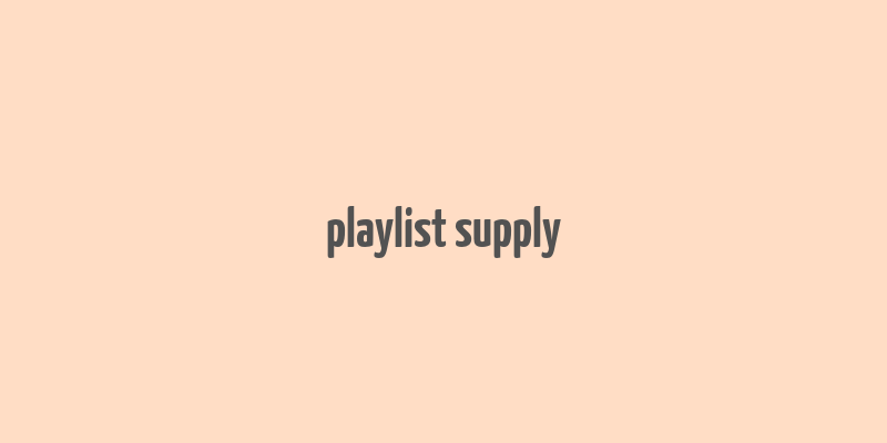 playlist supply