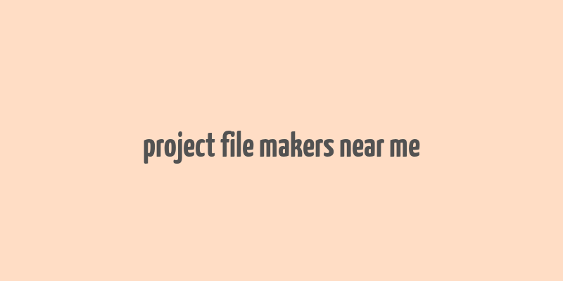 project file makers near me