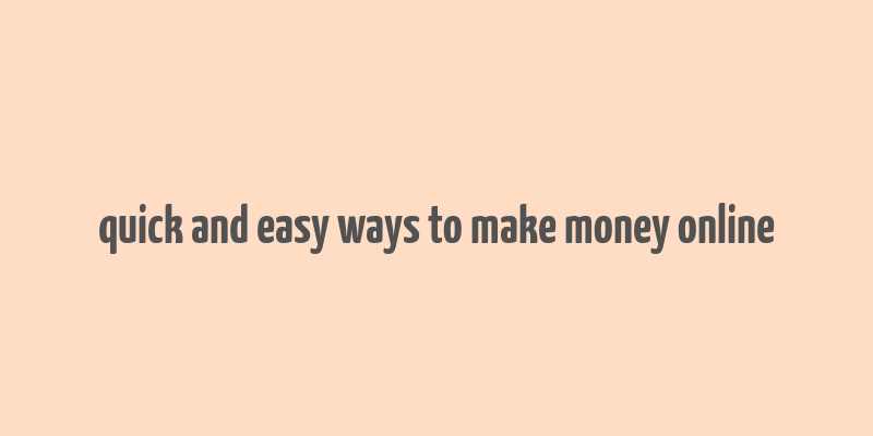 quick and easy ways to make money online