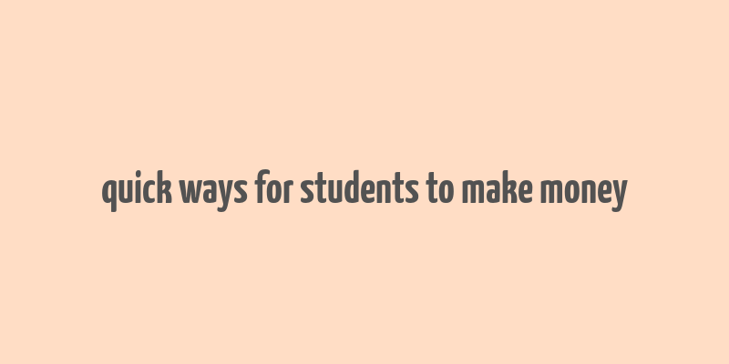 quick ways for students to make money