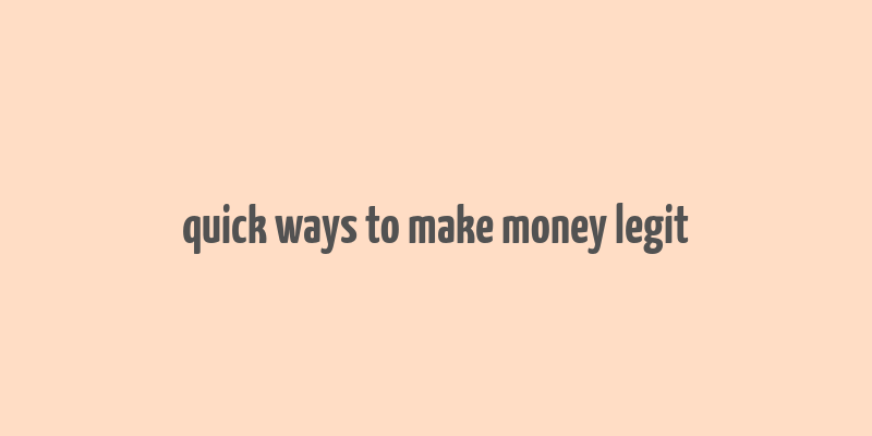 quick ways to make money legit