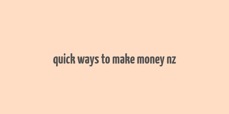 quick ways to make money nz