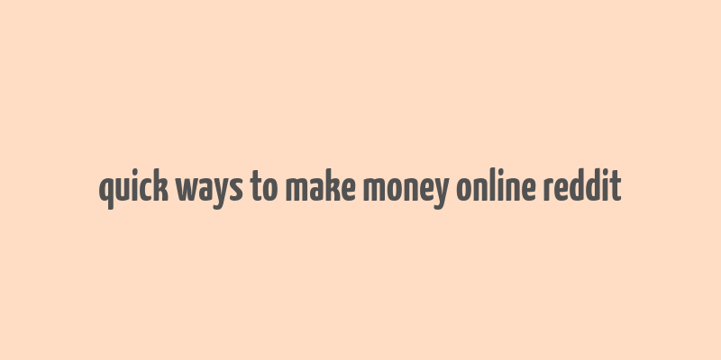 quick ways to make money online reddit