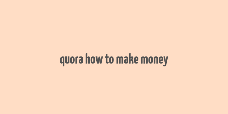 quora how to make money