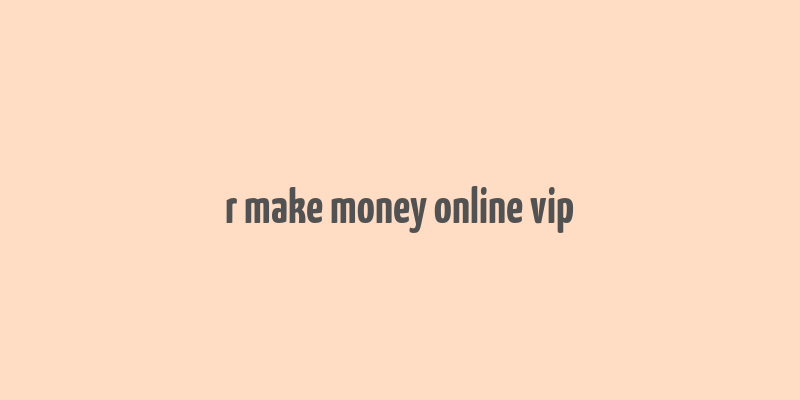 r make money online vip