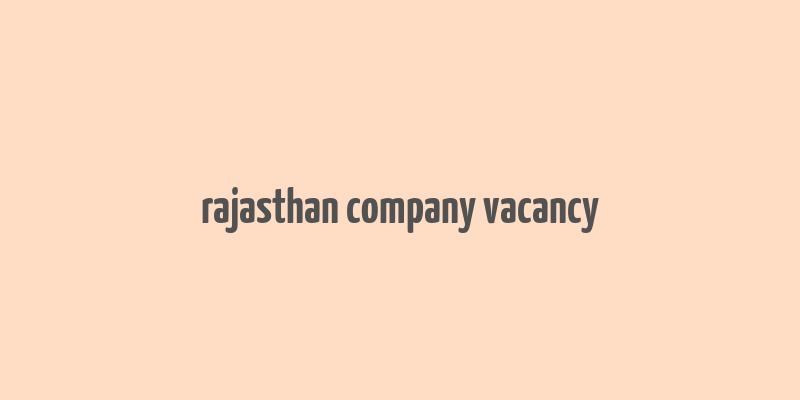 rajasthan company vacancy