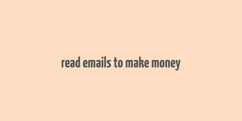 read emails to make money