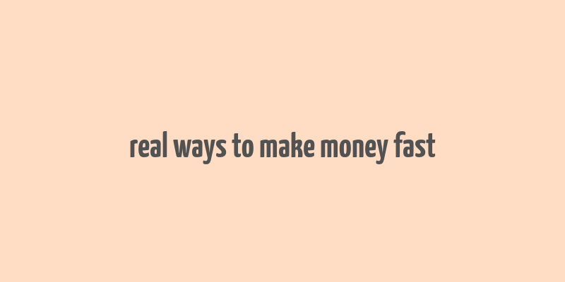 real ways to make money fast