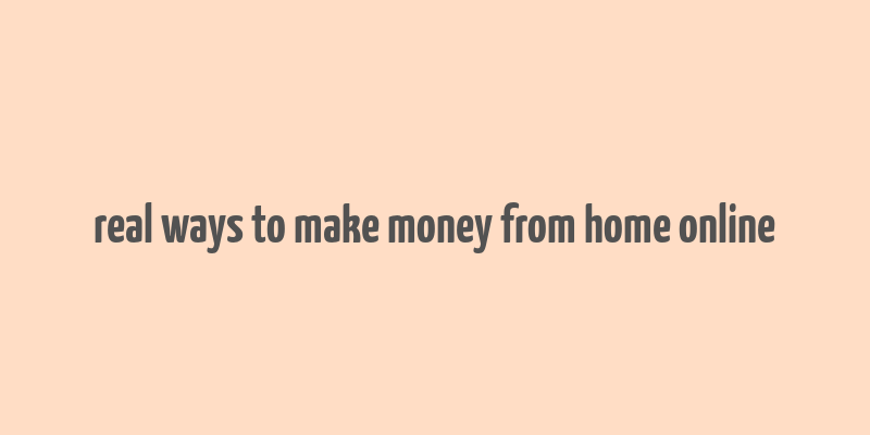 real ways to make money from home online