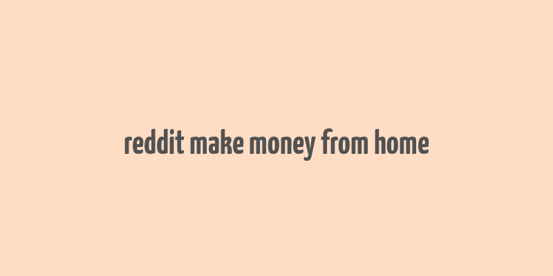 reddit make money from home