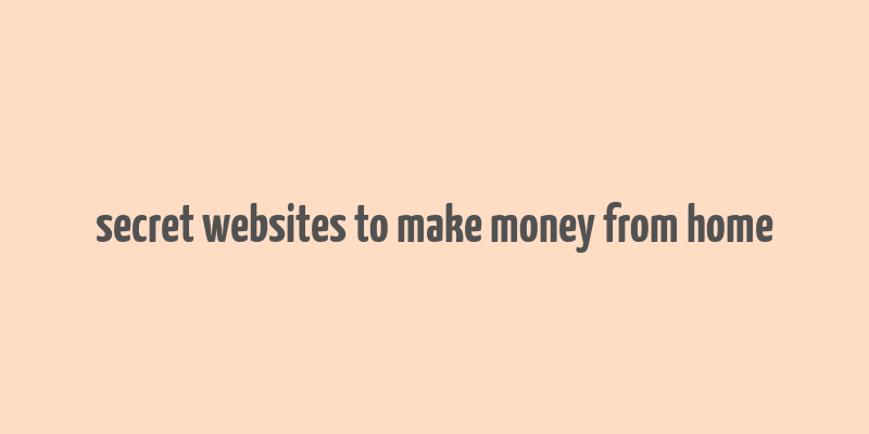 secret websites to make money from home