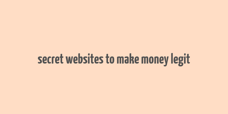 secret websites to make money legit