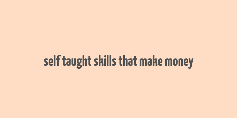 self taught skills that make money