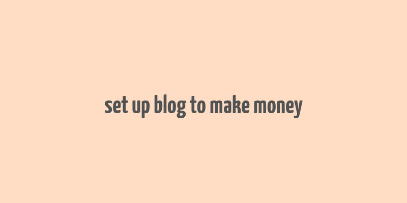 set up blog to make money