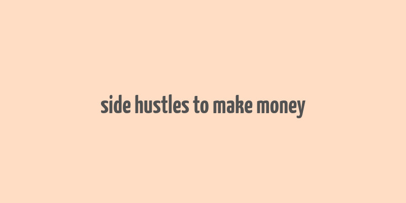 side hustles to make money