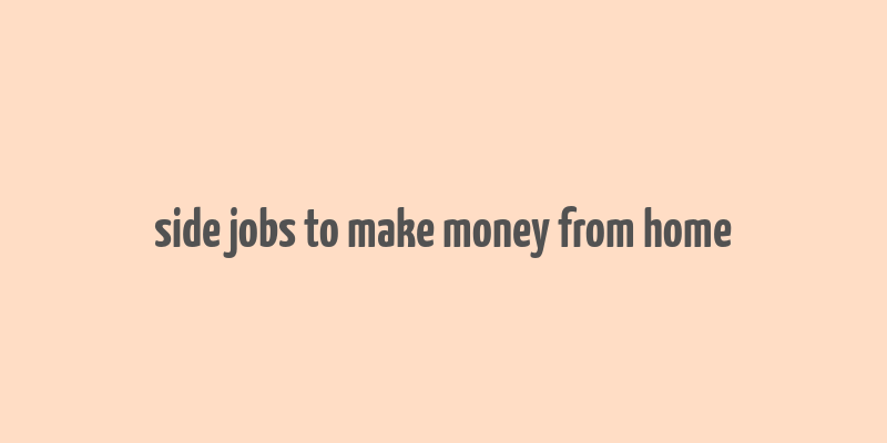 side jobs to make money from home