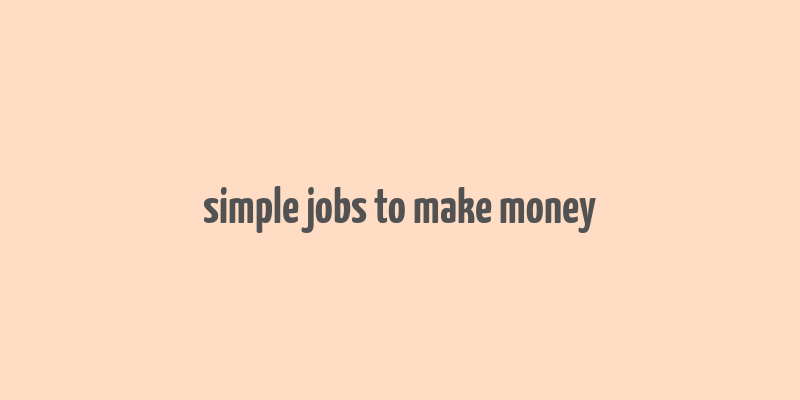 simple jobs to make money